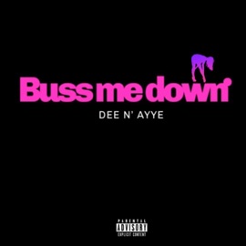 Buss Me Down DEE N' Ayye