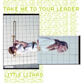 Little Lizard - Take Me to Your Leader