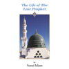The Life of the Last Prophet - Yusuf Islam