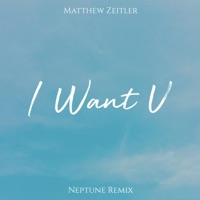 I Want U (Neptune Remix) - Single - Neptune & Matthew Zeitler