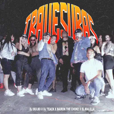 Posłuchaj utworu Travesuras - Single wykonywanego przez Bairon The Choke, El Malilla, Dj Bulbo & Dj Teack.