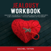 Jealousy Workbook: Discover the Secrets to Overcome Jealousy and Insecurity, Cure Codependency, Manage Swinging or Polyamory (Unabridged) - Rachel Tatkin