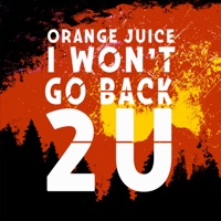 I Won't Go Back 2U - Single - Orange Juice