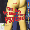 The Day My Bum Went Psycho - The Bum Trilogy Book 1 (Unabridged) - Andy Griffiths