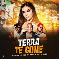 Terra Te Come (feat. Dj Samira) - Single - MC Danone, MC Frog & Mc Junior Pk