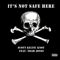It's Not Safe Here - Single - Scott Keltic Knot