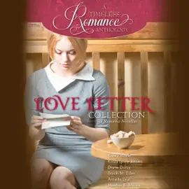 Love Letter Collection: Six Romance Novellas (A Timeless Romance Anthology, Book 6) (Unabridged)