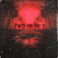 Party on the 7 (feat. Koz!) - Single - EXTORCS