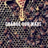 Change Our Ways - Single