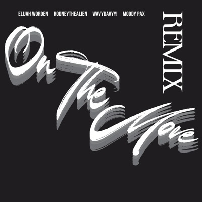 On the Move (feat. RodneytheAlien, Moody Pax & Wavydavyy!) [Remix] - Single