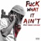 Fuck What It Ain't (feat. Rezzo Laflare) - Mozayy Escobar lyrics