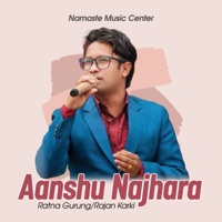 Aanshu Najhara - Single - Bishnu Majhi, Rajan Karki & Ratna Gurung