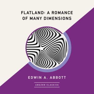 Flatland: A Romance of Many Dimensions (AmazonClassics Edition) (Unabridged)