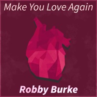Make You Love Again - Single - Robby Burke