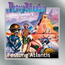 Festung Atlantis - Perry Rhodan - Silber Edition 8 (Ungekürzt)