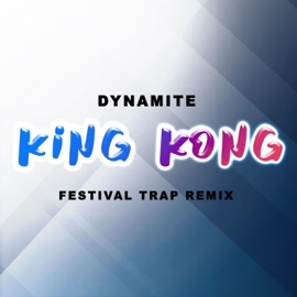 King Kong (Festival Trap Remix) Dynamite