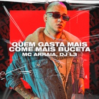Quem Gasta Mais Come Mais Buceta - Single - MC Arraia