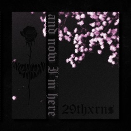 And Now I'm Here 29thxrns