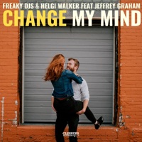 Change My Mind (feat. Jeffrey Graham) - Single - Freaky DJs & Helgi Walker
