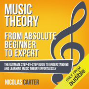 audiobook Music Theory: from Absolute Beginner to Expert: The Ultimate Step-by-Step Guide to Understanding and Learning Music Theory Effortlessly (Unabridged)