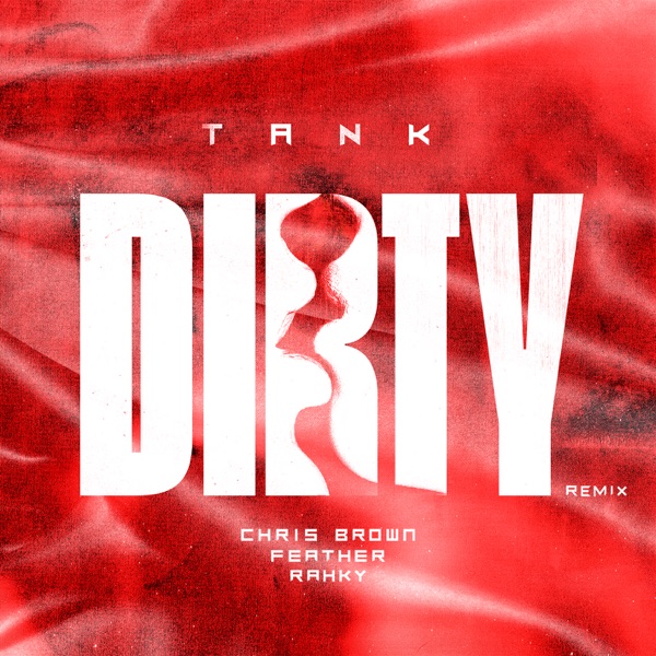 Dirty (Remix) [feat. Chris Brown, Feather & Rahky] - Single - Tank
