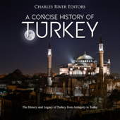 A Concise History of Turkey: The History and Legacy of Turkey from Antiquity to Today - Charles River Editors Cover Art