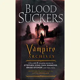 Bloodsuckers: The Vampire Archives, Volume 1 (Unabridged)
