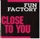 Fun Factory-Close to You