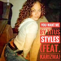 You Want Me (feat. Karizma) - Single - Titus Styles