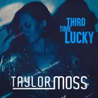 Third Time Lucky — Taylor Moss