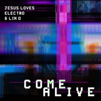 Come Alive - Single - Jesus Loves Electro & LIN D