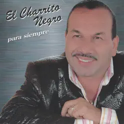 Para Siempre - El Charrito Negro