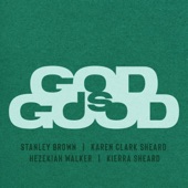 GOD IS GOOD (feat. Karen Clark Sheard, Hezekiah Walker & Kierra Sheard) by Stanley Brown