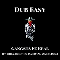 Gangsta Fe Real (feat. Jahra, Question, D'arryval & Silva Duss) - Single - Dub Easy