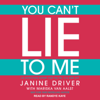 Janine Driver & Mariska van Aalst - You Can't Lie to Me: The Revolutionary Program to Supercharge Your Inner Lie Detector and Get to the Truth artwork
