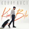 Koray Avcı - Kim Bilir