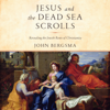 Jesus and the Dead Sea Scrolls: Revealing the Jewish Roots of Christianity (Unabridged) - John Bergsma