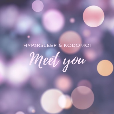Meet You (feat. Hyp3rsleep) - Single