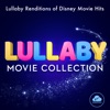 Lullaby Movie Collection: Lullaby Renditions of Disney Movie Hits