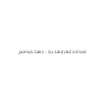 Su säravad silmad — Jaanus Saks