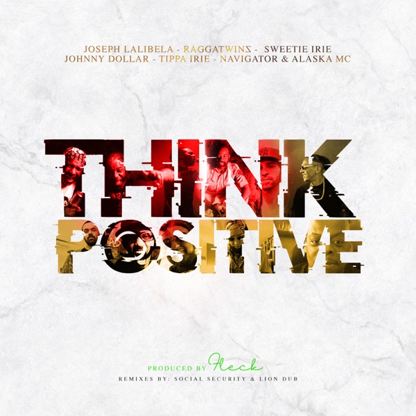 Think Positive (feat. Ragga Twins, Sweetie Irie, Johnny Dollar, Tippa Irie, Navigator & Alaska MC) - Single