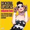 Cocktail Classics, Vol. 2 (Easy Listening Lounge Tunes for Your Italian Cocktails), 2014