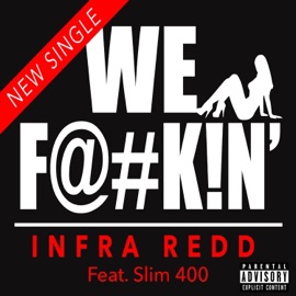 We F****n' (feat. Slim 400) Infra Redd