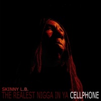 The Realest N***a in Ya Cellphone - Skinny LB
