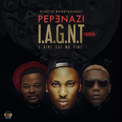 I Ain't Gat No Time (I.A.G.N.T) [feat. Falz & Reminisce] (Remix) - Single