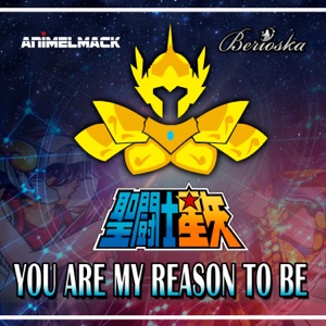 You Are My Reason to Be (Saint Seiya) [feat. Berioska]