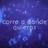 Corre a Donde Quieras