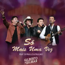 Só Mais uma Vez (Ao Vivo) [feat. Di Paullo E Paulino] - Single - Gilberto e Gilmar