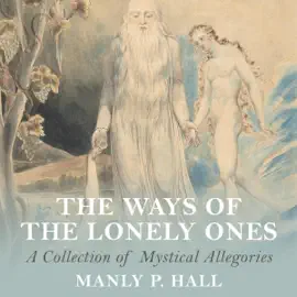 The Ways of the Lonely Ones: A Collection of Mystical Allegories (Unabridged)