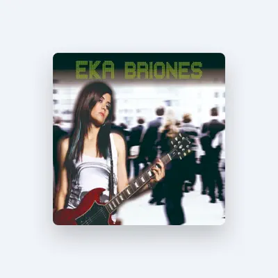 Listen to Eka Briones, watch music videos, read bio, see tour dates & more!